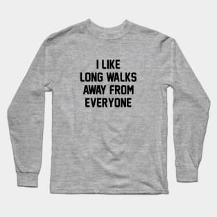 Walk Away From Everyone Long Sleeve T-Shirt